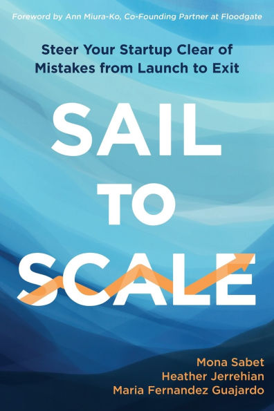 Sail to Scale: Steer Your Startup Clear of Mistakes from Launch Exit