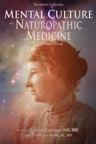 Title: Mental Culture In Naturopathic Medicine: In Their Own Words, Author: ND BBE Czeranko