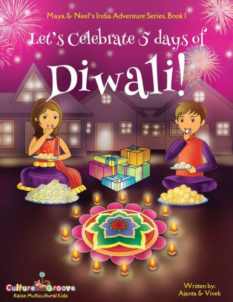 Let's Celebrate 5 Days of Diwali! (Maya & Neel's India Adventure Series, Book 1)