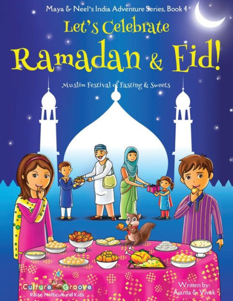 Let's Celebrate Ramadan & Eid! (Muslim Festival of Fasting Sweets) (Maya Neel's India Adventure Series, Book 4)