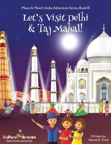 Let's Visit Delhi & Taj Mahal! (Maya Neel's India Adventure Series, Book 10)