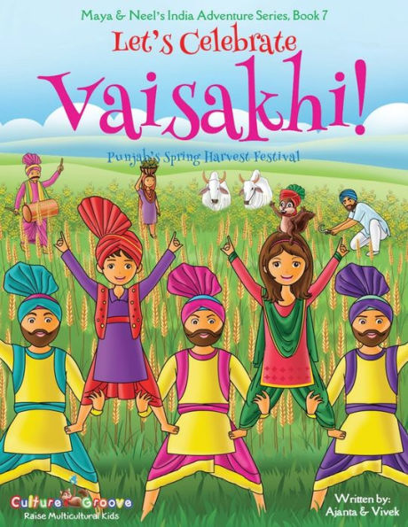 Let's Celebrate Vaisakhi! (Punjab's Spring Harvest Festival, Maya & Neel's India Adventure Series, Book 7) (Multicultural, Non-Religious, Indian Culture, Bhangra, Lassi, Biracial American Families, Sikh, Picture Gift, Dhol, Global Children)