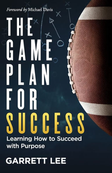 The Game Plan for Success: Learning How to Succeed with Purpose