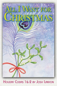 Title: All I Want for Christmas: (Holiday Codas Vols. 1 & 2), Author: Josh Lanyon