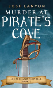Title: Murder at Pirate's Cove: An M/M Cozy Mystery: Secrets and Scrabble Book 1, Author: Josh Lanyon