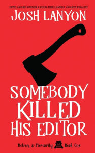 Title: Somebody Killed His Editor: Holmes & Moriarity 1, Author: Josh Lanyon