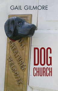 Title: Dog Church, Author: Gail Gilmore