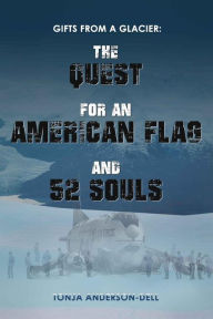 Title: Gifts From a Glacier: The Quest for an American Flag and 52 Souls, Author: Tonja Anderson-Dell
