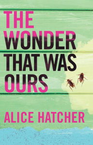 Title: The Wonder That Was Ours, Author: Alice Hatcher