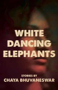 Title: White Dancing Elephants, Author: Chaya Bhuvaneswar