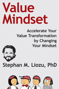 Title: Value Mindset: Accelerate Your Value Transformation By Changing Your Mindset, Author: Stephan M. Liozu