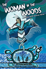 Free download ebooks links The Woman in the Woods and Other North American Stories ePub CHM iBook by Kate Ashwin, Kel McDonald, Alina Pete, Milo Applejohn, Mercedes Acosta
