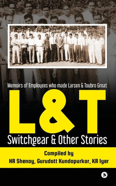 L&T Switchgear & Other Stories: Memoirs of Employees who made Larsen & Toubro Great