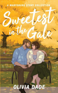 Title: Sweetest in the Gale: A Marysburg Story Collection, Author: Olivia Dade