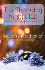 Title: The Thursday Night Club and Other Stories of Christmas Spirit, Author: Steven Manchester