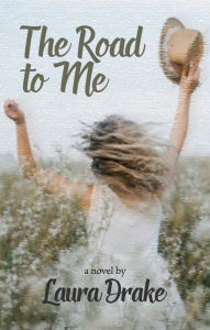 Title: The Road to Me: A novel, Author: Laura Drake