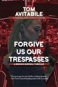 Title: Forgive Us Our Trespasses: A Brooke Burrell Thriller, Author: Tom Avitabile