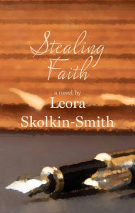 Download google books to kindle Stealing Faith: A Novel  (English literature) by Leora Skolkin-Smith, Leora Skolkin-Smith