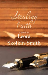 Title: Stealing Faith: A Novel, Author: Leora Skolkin-Smith