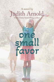 Title: One Small Favor: A Novel, Author: Judith Arnold