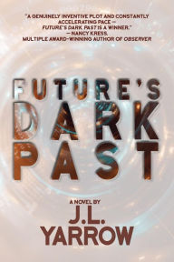 Downloads free books pdf Future's Dark Past: A Novel 9781945839702 CHM by J.L. Yarrow, J.L. Yarrow