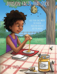 Title: Division Facts That Stick: Help Your Child Master the Division Facts for Good in Just Ten Weeks, Author: Kate Snow