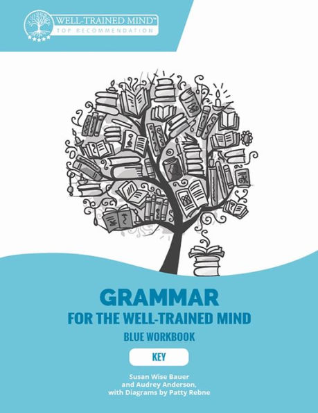 Key to Blue Workbook: A Complete Course for Young Writers, Aspiring Rhetoricians, and Anyone Else Who Needs to Understand How English Works