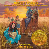 Title: Bible Stories: Great Men and Women from Noah through Solomon: Updated and Expanded 30th Anniversary Edition of Tales from the Old Testament, Author: Jim Weiss