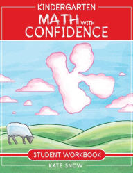 Title: Kindergarten Math With Confidence Student Workbook, Author: Kate Snow