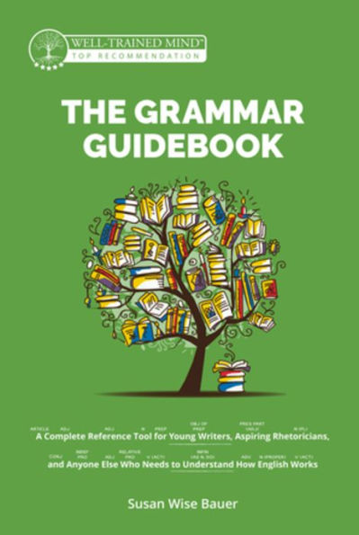 The Grammar Guidebook: A Complete Reference Tool for Young Writers, Aspiring Rhetoricians, and Anyone Else Who Needs to Understand How English Works