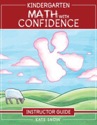 Title: Kindergarten Math With Confidence Instructor Guide, Author: Kate Snow