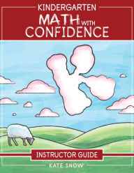 Title: Kindergarten Math With Confidence Instructor Guide (Math with Confidence), Author: Kate Snow