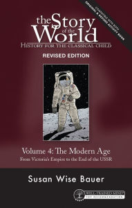 Title: Story of the World, Vol. 4 Revised Edition: History for the Classical Child: The Modern Age, Author: Susan Wise Bauer