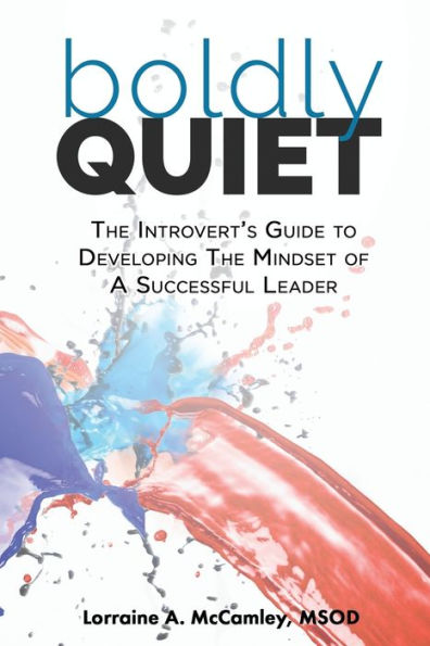 Boldly Quiet: The Introvert's Guide To Developing The Mindset Of A Successful Leader