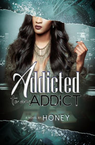 Title: Addicted to an Addict, Author: Honey