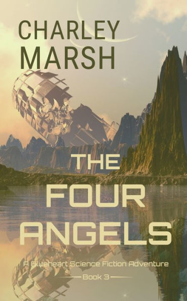 The Four Angels: A Blueheart Science Fiction Adventure Book 3