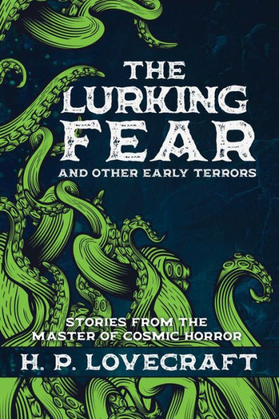 the Lurking Fear and Other Early Terrors: Stories from Master of Cosmic Horror
