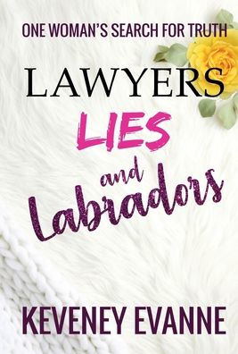 Lawyers, Lies and Labradors: One Woman's Search for Truth