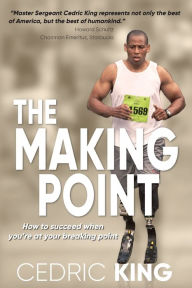 Title: The Making Point: How to succeed when you're at your breaking point, Author: Cedric King