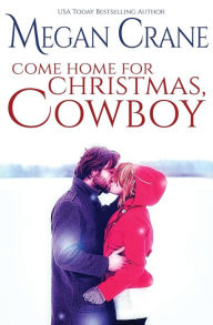 Title: Come Home For Christmas, Cowboy, Author: Megan Crane