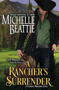 Title: A Rancher's Surrender, Author: Michelle Beattie