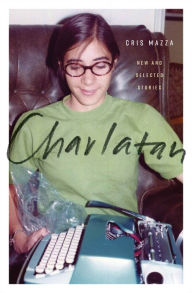 Title: Charlatan: New and Selected Stories, Author: Cris Mazza