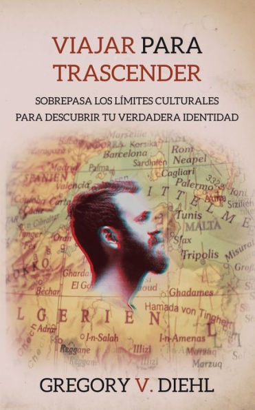 Viajar Para Trascender [Travel as Transformation]: Sobrepasa Los Limites Culturales Descubrir Tu Verdadera Identidad [Conquer The Limits Of Culture to Discover Your Own Identity]