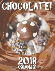 Title: Chocolate! 2018 Calendar, Author: Sea Wall