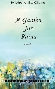 Title: A Garden for Raina, Author: Michelle St. Claire