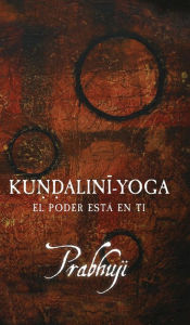 Title: Kundalini Yoga: El poder está en ti, Author: Prabhuji David Ben Yosef Har-Zion