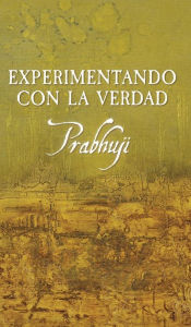 Title: Experimentando con la verdad, Author: Prabhuji David Ben Yosef Har-Zion