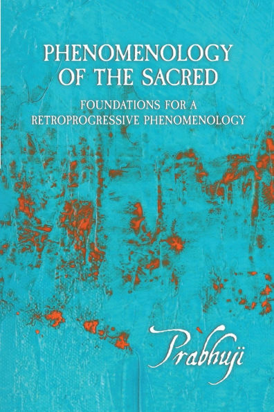 Phenomenology of the Sacred: Foundations for a Retroprogressive Phenomenology
