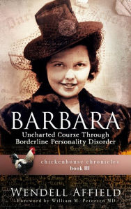 Title: Barbara: Uncharted Course Through Borderline Personality Disorder, Author: Wendell Affield