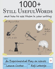 Title: 1000+ Still Useful Words: and how to use them in your writing, Author: Reji Laberje